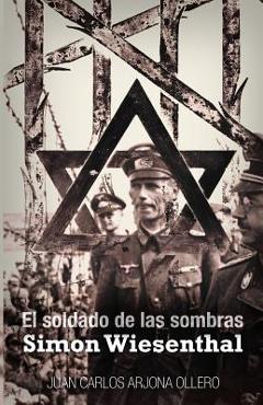 Poza produsului El soldado de las sombras: Simon Wiesenthal - Juan Carlos Arjona Ollero