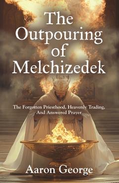 The Outpouring of Melchizedek