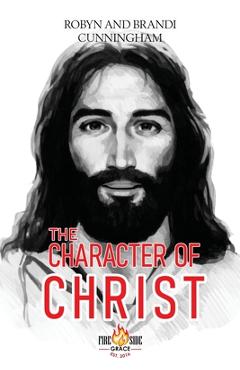 Coperta cărții 'The Character of Christ - Robyn And Brandi Cunningham'