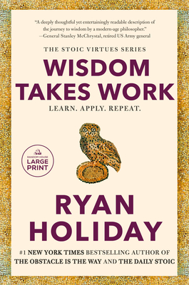 Wisdom Takes Work: Learn. Apply. Repeat. - Ryan Holiday
