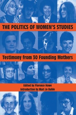 Coperta cărții 'The Politics of Women's Studies: Testimony from Thirty Founding Mothers - Florence Howe'