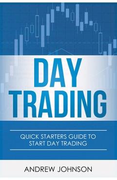 Coperta cărții 'Day Trading: Quick Starters Guide To Day Trading - Andrew Johnson'