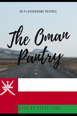 The Oman Pantry: 30 Traditional Recipe's - Steve Page