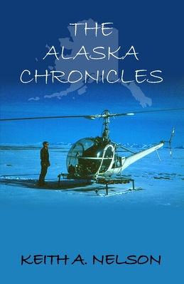 The Alaska Chronicles - Keith A. Nelson