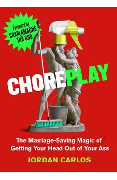 Poza produsului Choreplay: The Marriage-Saving Magic of Getting Your Head Out of Your Ass - Jordan Carlos