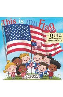 Coperta cărții 'This is My Flag: What is a Flag and Why is It Important. Celebrate Flag Day, Memorial Day and Independence Day 4th of'