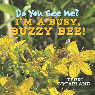 Do You See Me? I'm a Busy, Buzzy Bee! - Terri Mcfarland