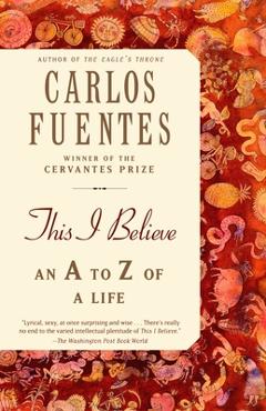 Coperta cărții 'This I Believe: An A to Z of a Life - Carlos Fuentes'