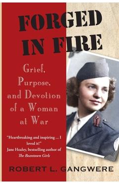 Poza produsului Forged in Fire: Grief, Purpose, and Devotion of a Woman at War - Robert L. Gangwere