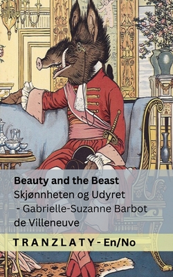 Beauty and the Beast / Skjønnheten og Udyret: Tranzlaty English Norsk - Gabrielle-suzanne Barbot De Villeneuve