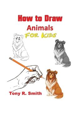Coperta cărții 'How to Draw Animals for Kids: Step By Step Techniques - Tony R. Smith'