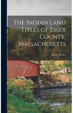 Coperta cărții 'The Indian Land Titles of Essex County, Massachusetts - Sidney Perley'