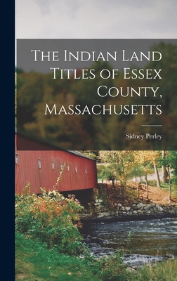 Coperta cărții 'The Indian Land Titles of Essex County, Massachusetts - Sidney Perley'