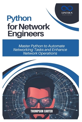Coperta cărții 'Python for Network Engineers: Master Python to Automate Networking Tasks and Enhance Network Operations - Thompson'