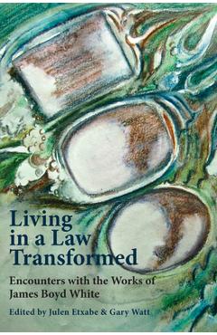Coperta cărții 'Living in a Law Transformed: Encounters with the Works of James Boyd White - Gary Watt'