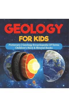 Coperta cărții 'Geology For Kids - Pictionary Geology Encyclopedia Of Terms Children's Rock & Mineral Books -'