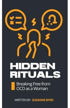 Coperta cărții 'Hidden Rituals: Breaking Free from OCD as a Woman - Suzanne Byrd'