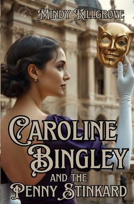 Caroline Bingley and the Penny Stinkard - Mindy Killgrove