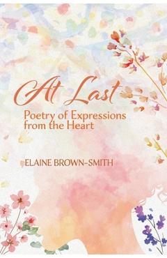 Coperta cărții 'At Last: Poetry of Expressions from the Heart - Elaine Brown-smith'