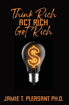 Coperta cărții 'Think Rich Act Rich Get Rich - Jamie T. Pleasant'