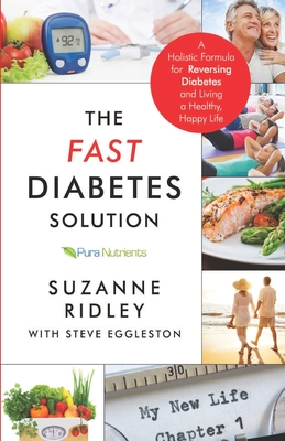 The Fast Diabetes Solution: A Holistic Formula for Diabetes Reversal and Living a Healthy, Happy Life - Steve Eggleston