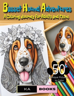 Basset Hound Adventures: A Coloring Journey for Adults and Teens: Beautiful and relaxing dogs and puppies, great for teens and adults - Ka Schlicht