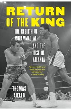 Poza produsului Return of the King: The Rebirth of Muhammad Ali and the Rise of Atlanta - Thomas Aiello