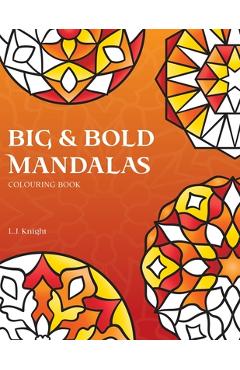 Coperta cărții 'Big and Bold Mandalas Colouring Book: 50 Simple Mandalas with Thick Lines and Large Spaces for Easy Colouring - L. J.'