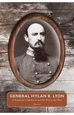 Coperta cărții 'General Hylan B. Lyon: A Kentucky Confederate and the War in the West - Dan Lee'