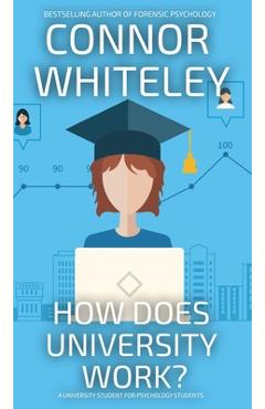 Coperta cărții 'How Does University Work?: A University Guide For Psychology Students - Connor Whiteley'
