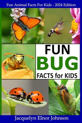 Fun Bug Facts for Kids - Jacquelyn Elnor Elnor Johnson