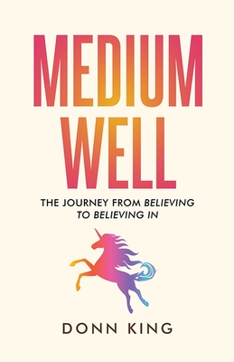 Coperta cărții 'Medium Well: The Journey from Believing to Believing In - Donn King'
