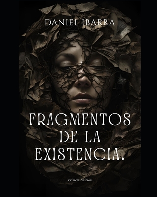 Fragmentos de la Existencia.: una novela de Daniel Ibarra. - Daniel Ibarra