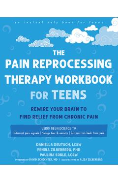 Poza produsului The Pain Reprocessing Therapy Workbook for Teens: Rewire Your Brain to Find Relief from Chronic Pain - Daniella Deutsch