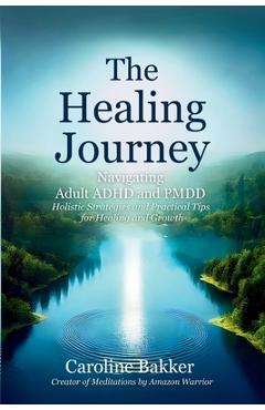 Coperta cărții 'The Healing Journey - Navigating Adult ADHD and PMDD - Caroline Bakker'