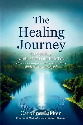 The Healing Journey - Navigating Adult ADHD and PMDD - Caroline Bakker