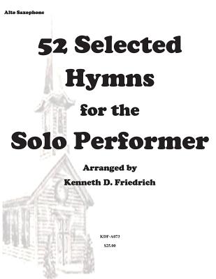 52 Selected Hymns for the Solo Performer-alto sax version - Kenneth Friedrich