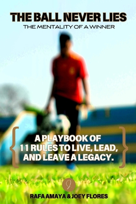 The Ball Never Lies: The Mentality of a Winner - Joey Flores