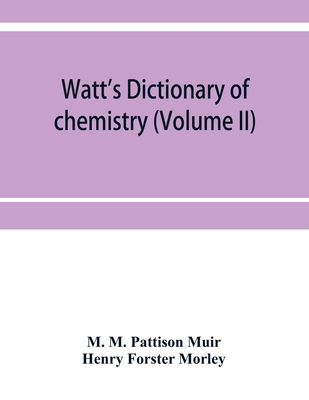 Coperta cărții 'Watt's Dictionary of chemistry (Volume II) - M. M. Pattison Muir'