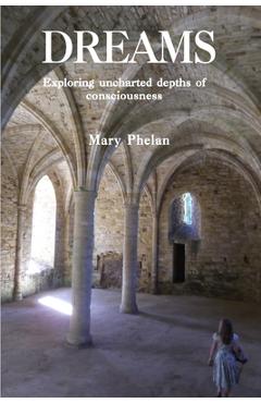 Poza produsului Dreams: Exploring uncharted depths of consciousness - Mary Phelan