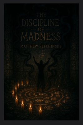 The Discipline of Madness - Matthew Petchinsky