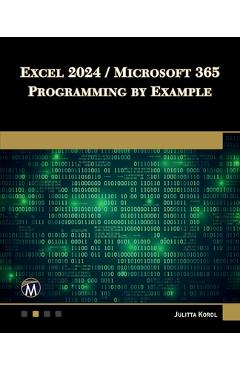 Coperta cărții 'Excel 2024 / Microsoft 365 Programming by Example - Julitta Korol'