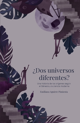 ¿Dos universos diferentes?: Una historia de los orígenes según el Génesis y la ciencia moderna - Emiliano Aguirre Pimienta