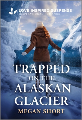 Trapped on the Alaskan Glacier - Megan Short