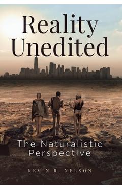 Coperta cărții 'Reality Unedited: The Naturalistic Perspective - Kevin Nelson'