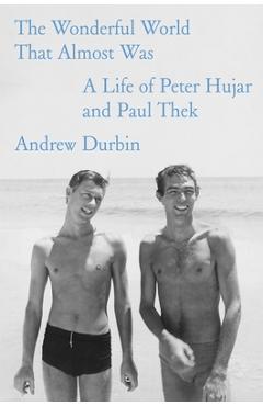 Coperta cărții 'The Wonderful World That Almost Was: A Life of Peter Hujar and Paul Thek - Andrew Durbin'