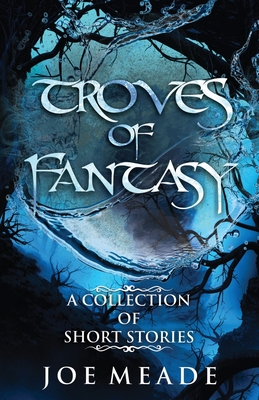 Troves of Fantasy - Joe Meade