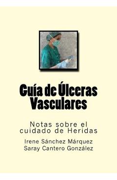 Poza produsului Guia de Ulceras Vasculares: Notas sobre el cuidado de Heridas - Saray Cantero Gonzalez