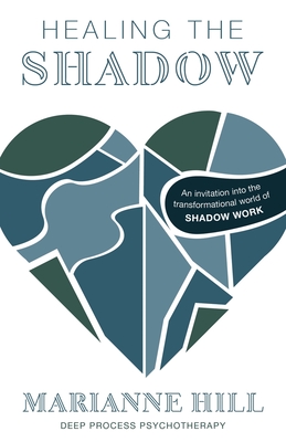 Coperta cărții 'Healing The Shadow - Deep Process Psychotherapy: An Invitation into the Transformational World of Shadow Work -'
