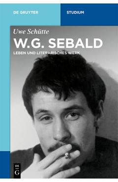 Coperta cărții 'W.G. Sebald: Leben Und Literarisches Werk - Uwe Schütte'